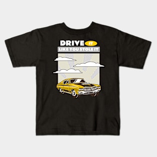 DRIVE IT LIKE YOU STOLE IT Kids T-Shirt